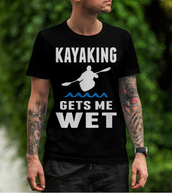 Kayaking Gets Me Wet Kayak Silhouette With Paddle And Waves T-Shirt