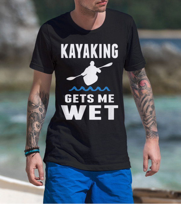 Kayaking Gets Me Wet Kayak Silhouette With Paddle And Waves T-Shirt