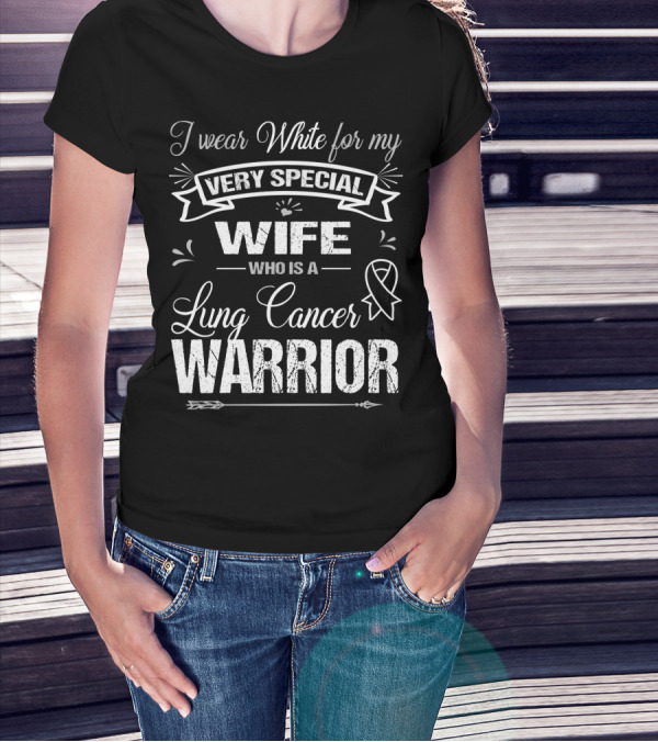I Wear White For My Very Special Wife Who Is A Lung Cancer Warrior T-Shirt