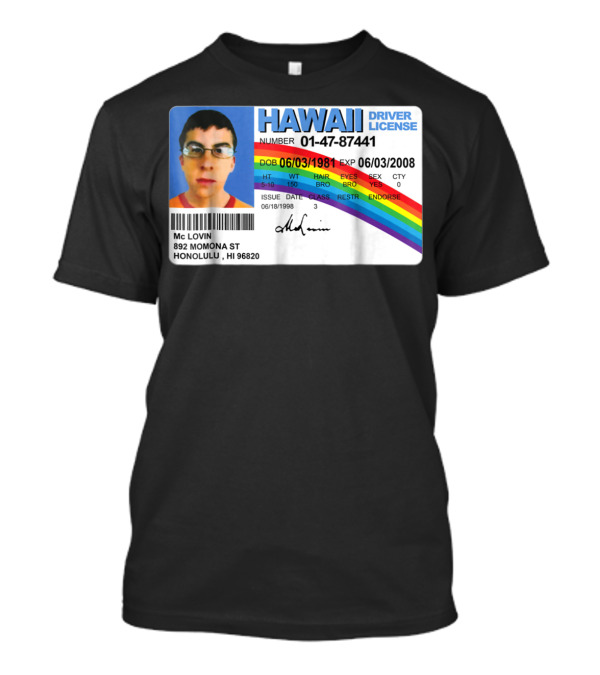 HAWAII Driver License McLovin 01-47-87441 DOB 06/03/1981 EXP 06/03/2008 T-Shirt