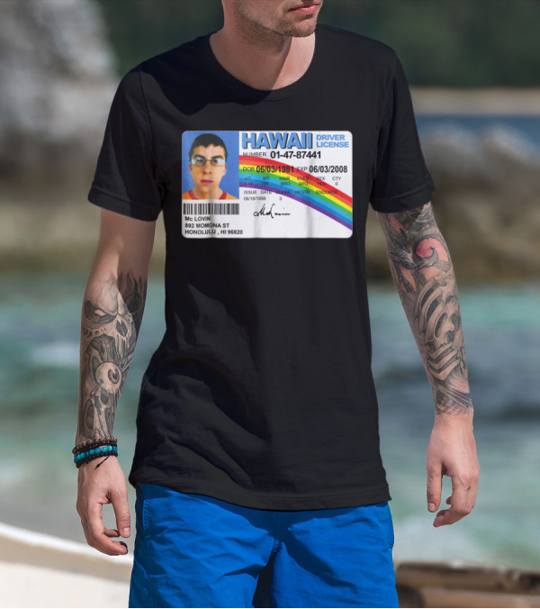 HAWAII Driver License McLovin 01-47-87441 DOB 06/03/1981 EXP 06/03/2008 T-Shirt
