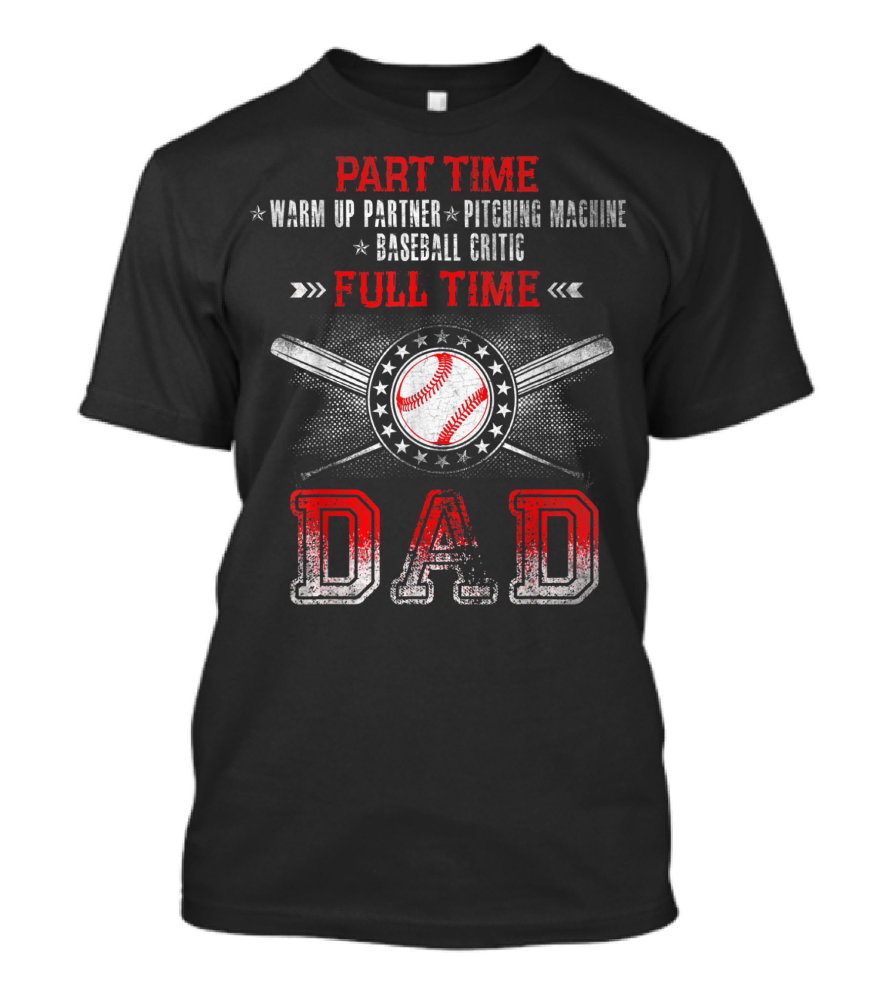 Part Time Warm Up Partner Pitching Machine Baseball Critic Full Time Dad T-Shirt