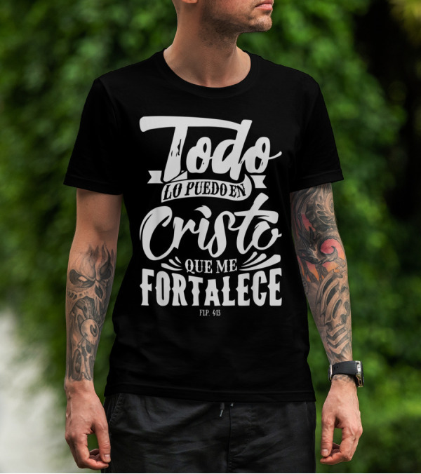 Mensajes Bíblicos Español Para Cristianos Todo Lo Puedo En Cristo Que Me Fortalece Flp. 4:13 T-Shirt