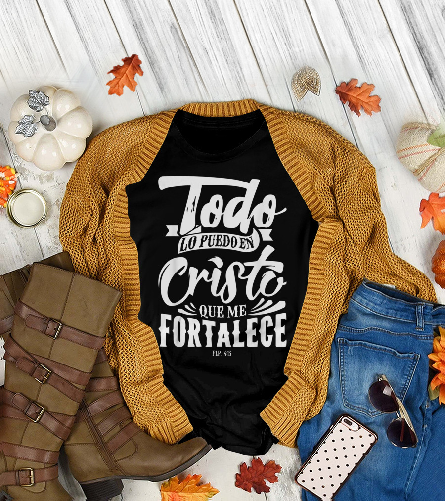 Mensajes Bíblicos Español Para Cristianos Todo Lo Puedo en Cristo Que Me Fortalece Flp. 4:13 T-Shirt