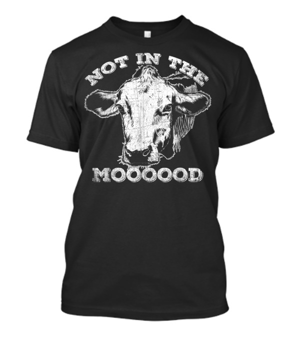Not In The Mood Funny Cow Moooood T-Shirt