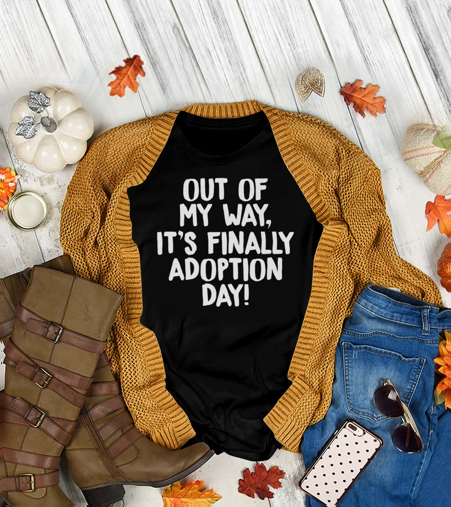 Out of My Way It's Finally Adoption Day T-Shirt