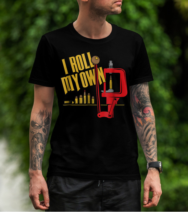 I Roll My Own Reloading Press And Bullets Patriot Patch Co T-Shirt