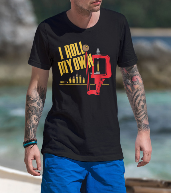 I Roll My Own Reloading Press And Bullets Patriot Patch Co T-Shirt