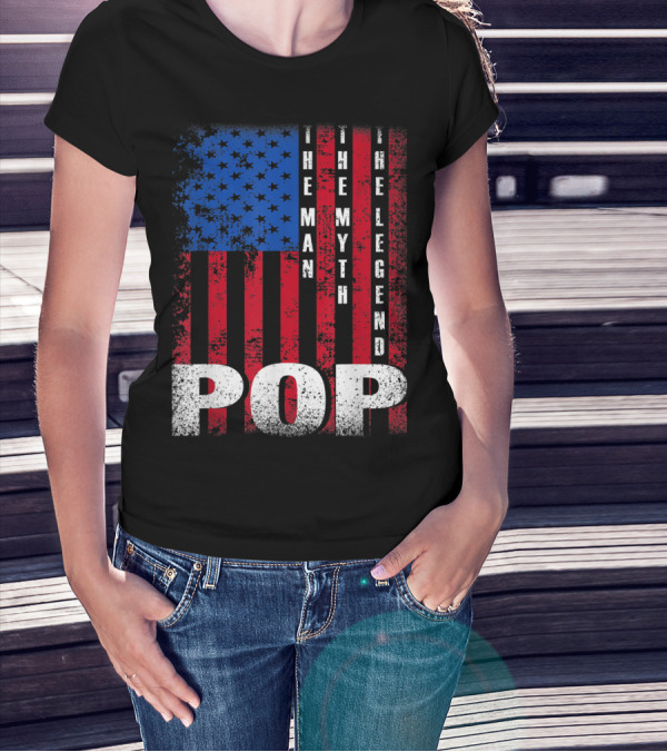 Pop The Man The Myth The Legend American Flag T-Shirt