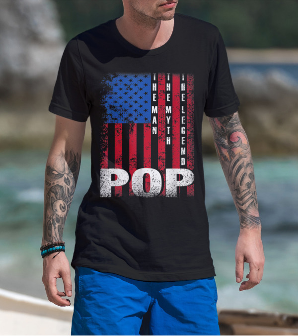 Pop The Man The Myth The Legend American Flag T-Shirt