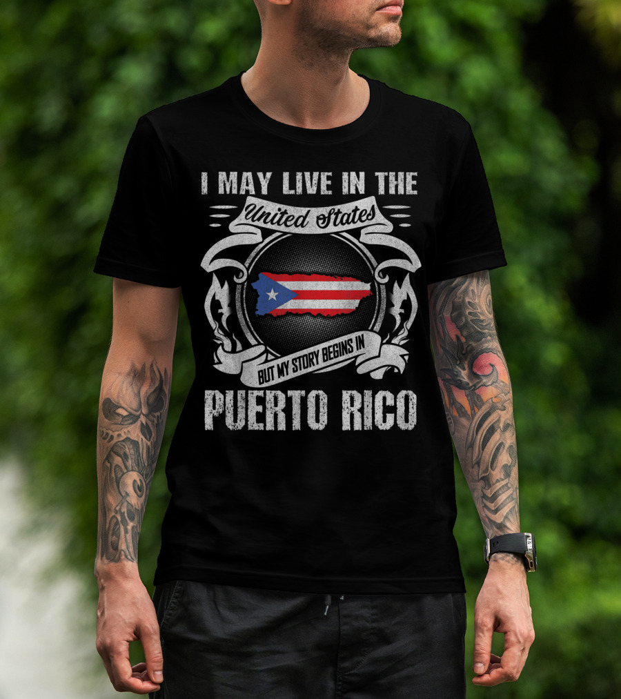 I May Live In The United States But My Story Begins In Puerto Rico T-Shirt