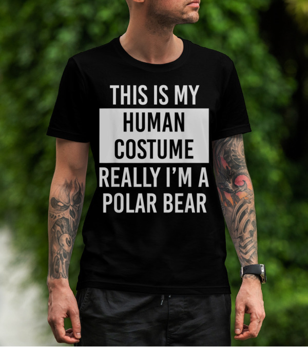 This Is My Human Costume Really I'm A Polar Bear T-Shirt