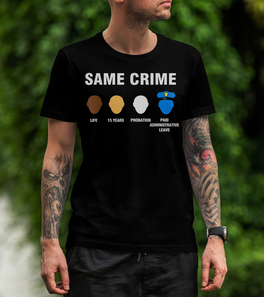 Same Crime Life Sentence 15 Years Probation Paid Administrative Leave T-Shirt