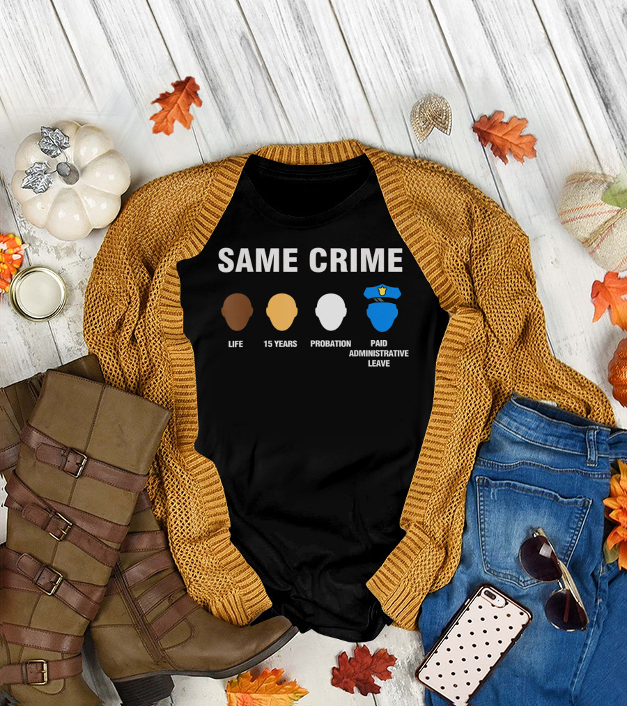 Same Crime Life Sentence 15 Years Probation Paid Administrative Leave T-Shirt