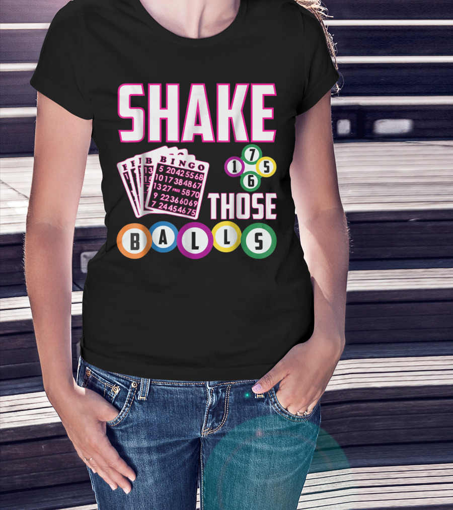 Shake Those Balls Bingo Cards Numbers 1756 Funny T-Shirt