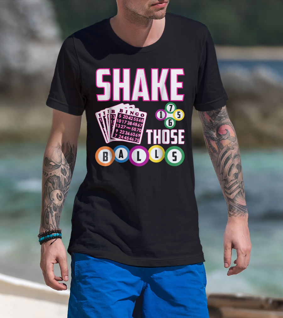 Shake Those Balls Bingo Cards Numbers 1756 Funny T-Shirt