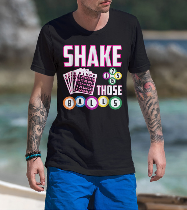 Shake Those Balls Bingo Cards Numbers 1756 Funny T-Shirt