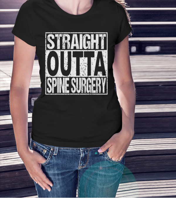 Straight Outta Spine Surgery Lumbar Spinal Fusion Back Rec T-Shirt