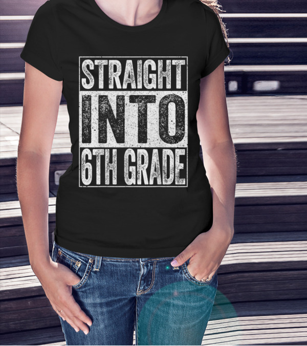 Straight Into 6th Grade Back To School T-Shirt