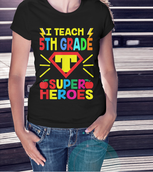 I Teach 5th Grade Superheroes T Shield Apples T-Shirt