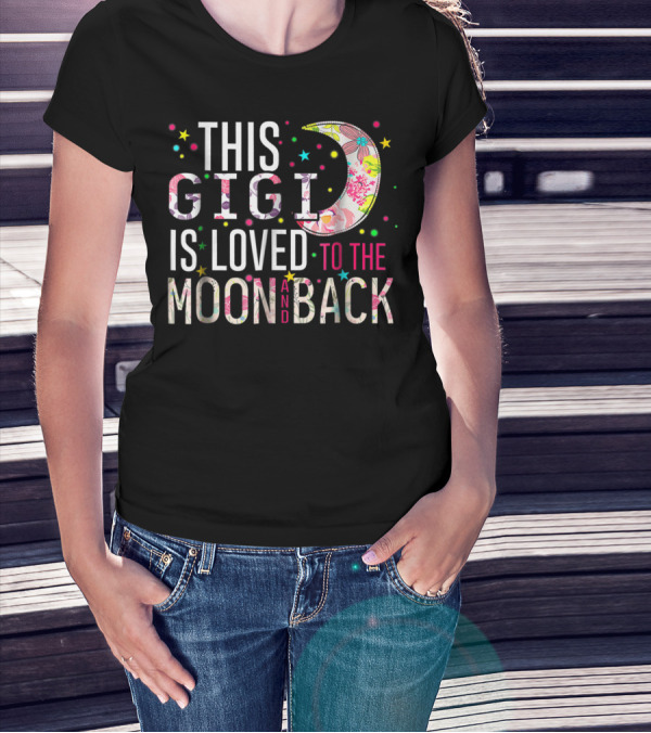 This Gigi Is Loved To The Moon And Back Floral Moon Colorful Stars T-Shirt