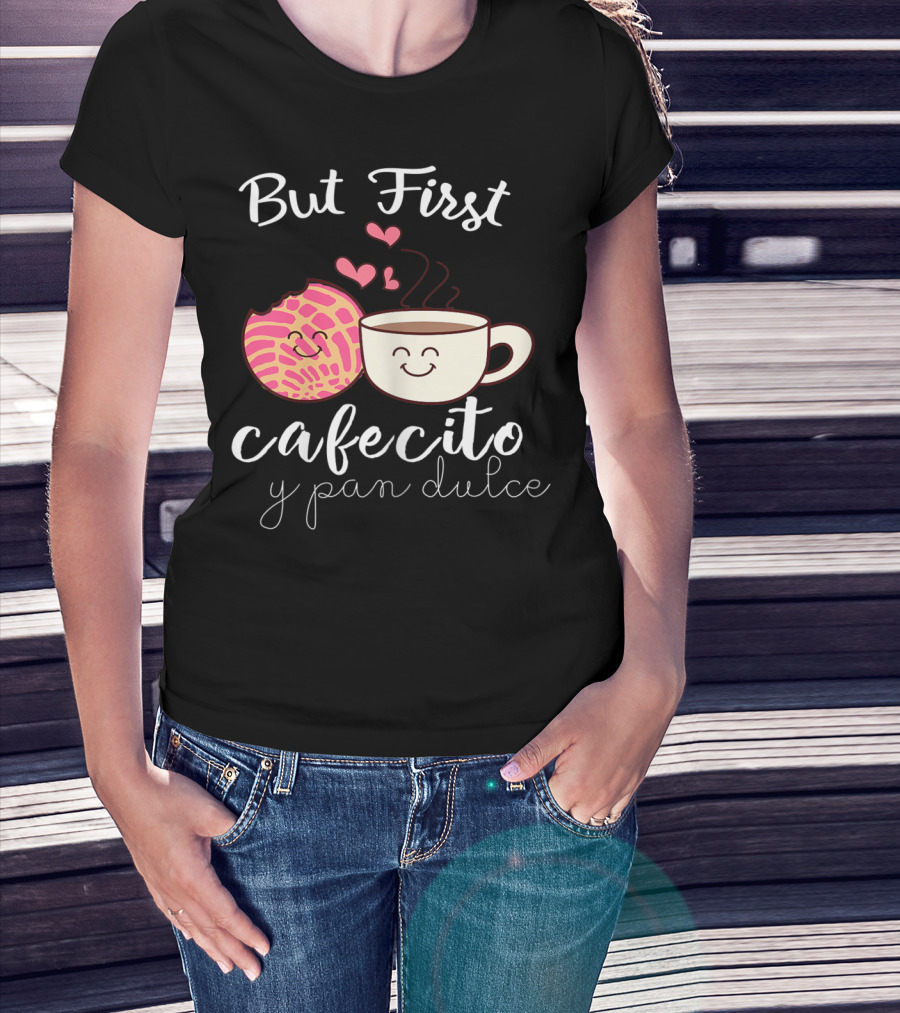 But First Cafecito Y Pan Dulce Latina Mom Cute Spanish Coffee And Conchas T-Shirt