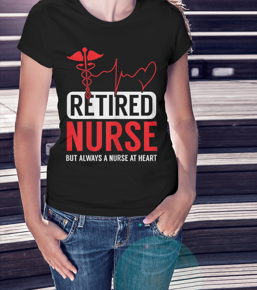 Retired Nurse But Always A Nurse At Heart With Medical Symbol And Heartbeat T-Shirt
