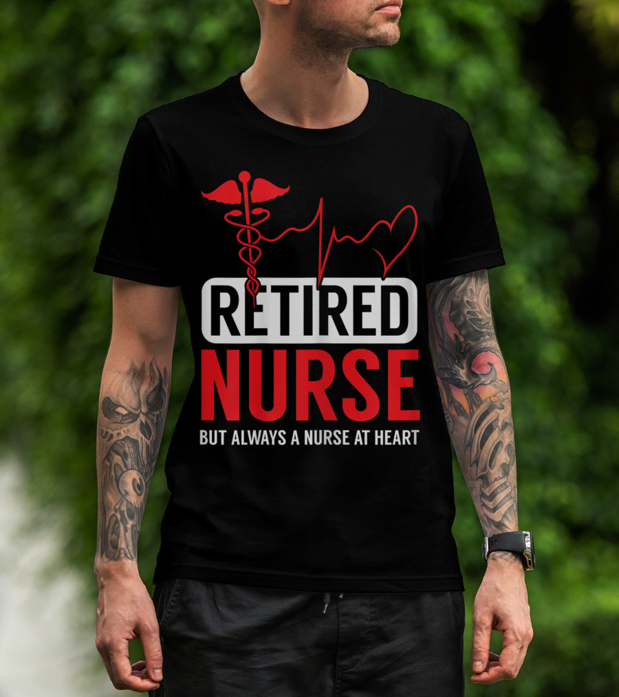 Retired Nurse But Always A Nurse At Heart With Medical Symbol And Heartbeat T-Shirt