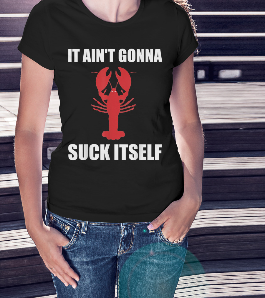 Funny Crawfish It Ain't Gonna Suck Itself Cajun T-Shirt