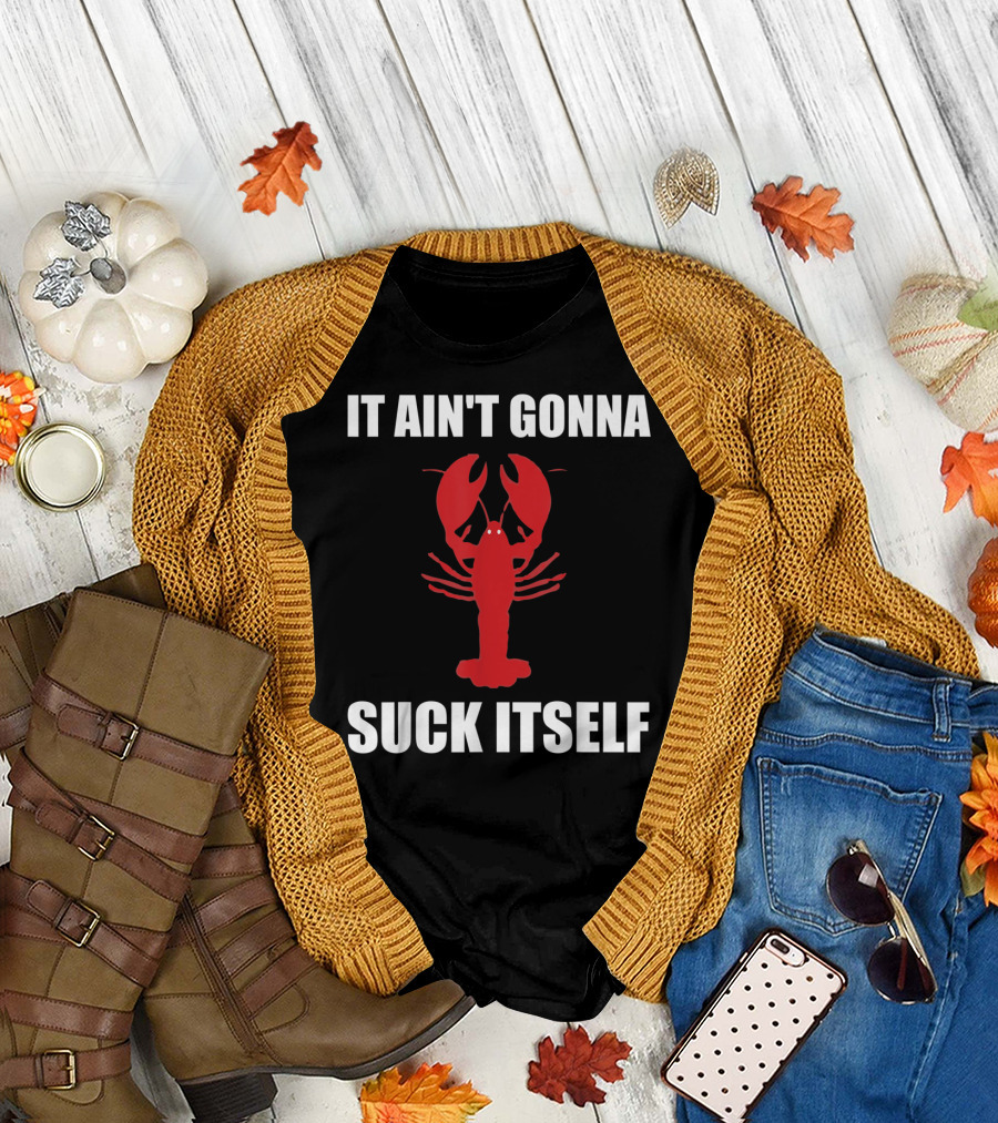 Funny Crawfish It Ain't Gonna Suck Itself Cajun T-Shirt