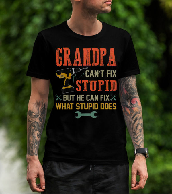 Grandpa Can't Fix Stupid But He Can Fix What Stupid Does Drill And Wrench Icons T-Shirt