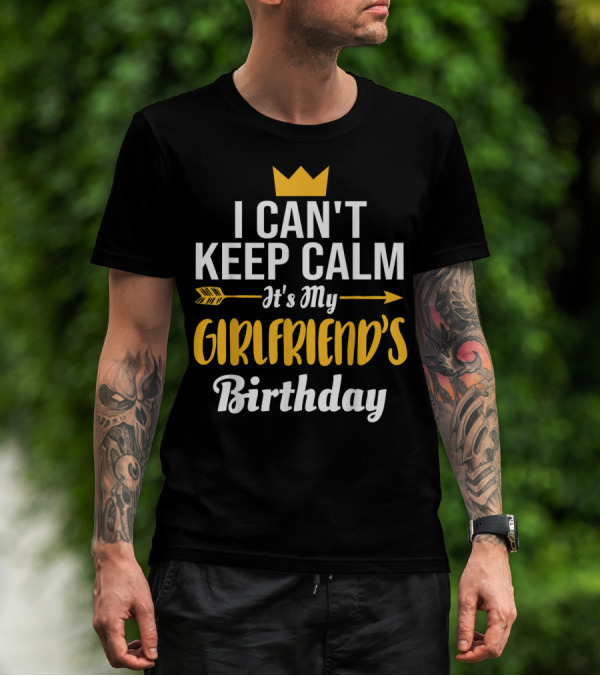 I Can't Keep Calm It's My Girlfriend's Birthday Crown Arrow T-Shirt