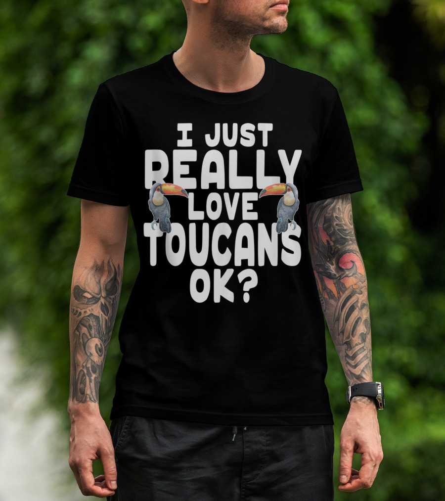 I Just Really Love Toucans Ok? T-Shirt
