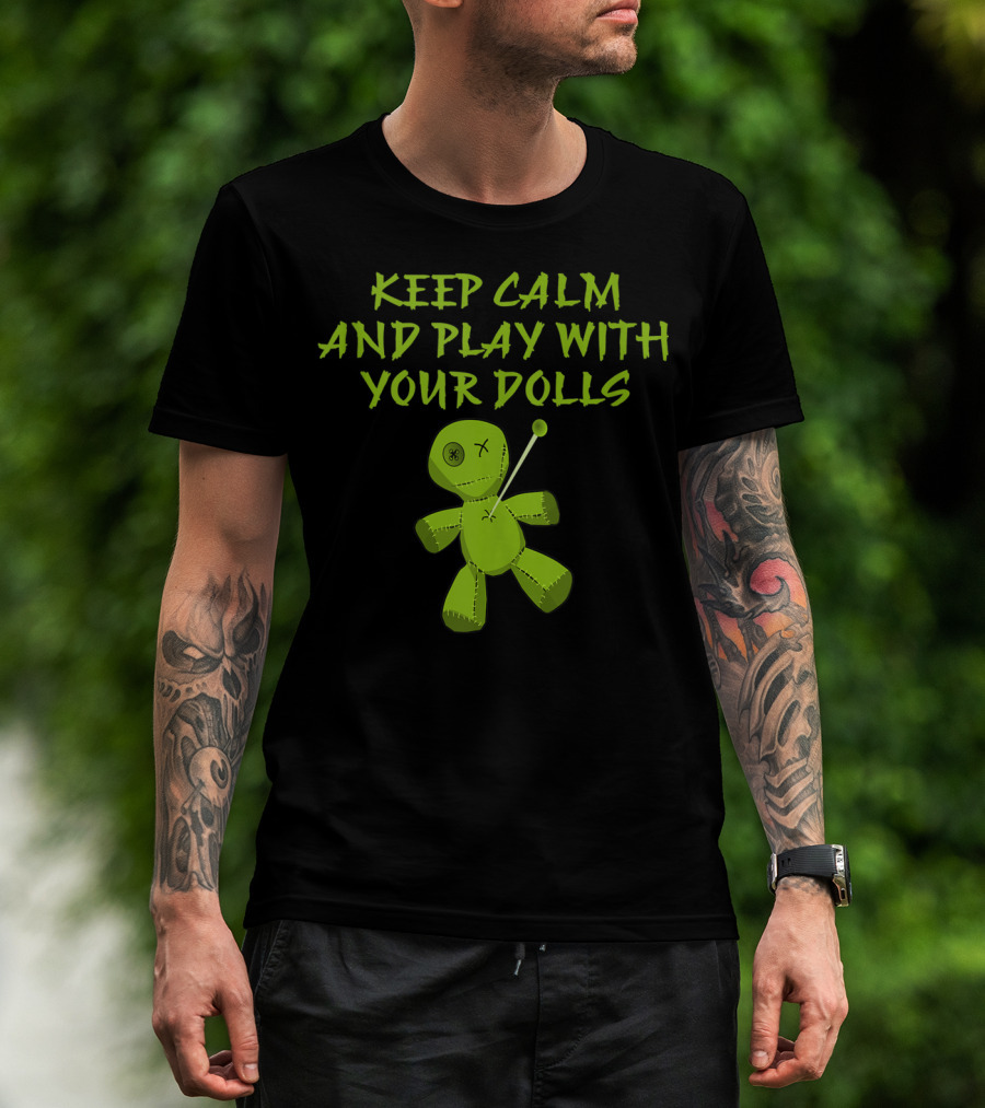 Keep Calm And Play With Your Dolls Voodoo Cheeky Witch T-Shirt