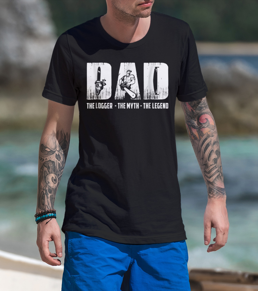 Dad The Logger The Myth The Legend T-Shirt