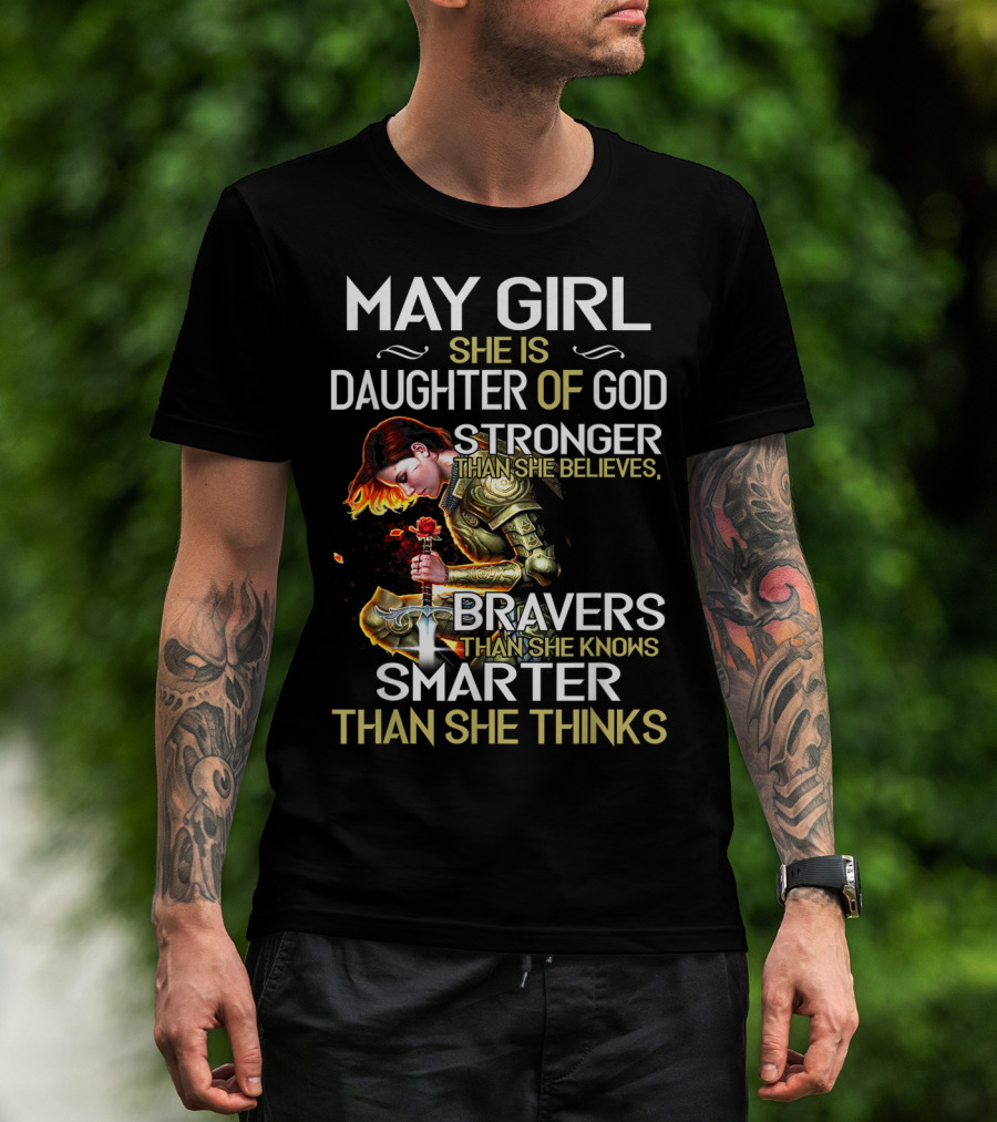 May Girl She Is Daughter Of God Stronger Than She Believes Braver Than She Knows Smarter Than She Thinks T-Shirt