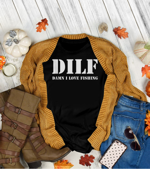 DILF Damn I Love Fishing Men's T-Shirt