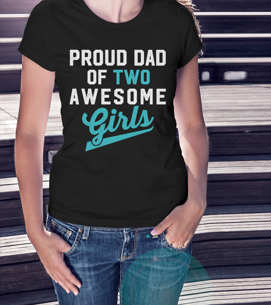 Proud Dad Of Two Awesome Girls T-Shirt