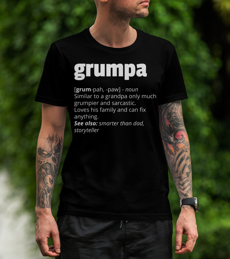 Grumpa Noun Similar To Grandpa Grumpier Sarcastic Family Fix Anything Smarter Than Dad Storyteller T-Shirt