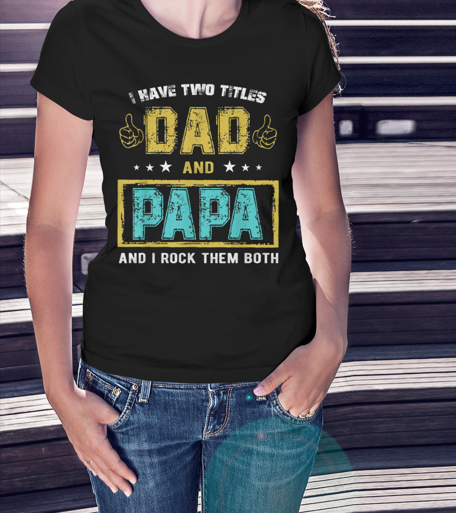 Dad And Papa I Have Two Titles And I Rock Them Both T-Shirt