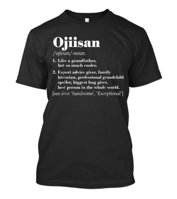 Ojiisan Like A Grandfather So Much Cooler Family Historian Grandchild Spoiler Hug Giver T-Shirt