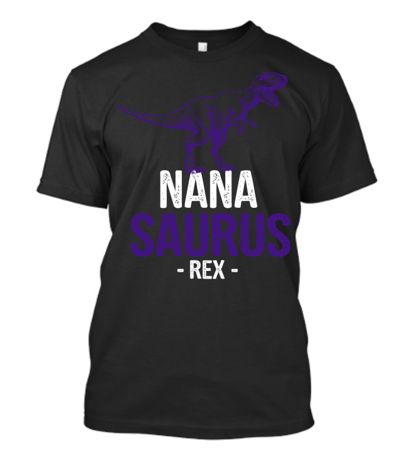 Nana Saurus Rex NanaSaur Mother's Day Grandma T-Shirt
