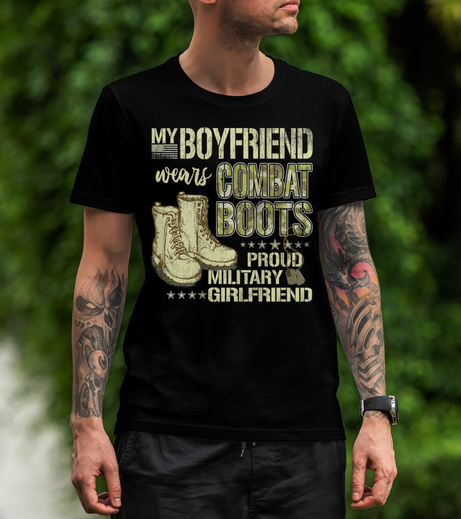 My Boyfriend Wears Combat Boots Proud Military Girlfriend T-Shirt