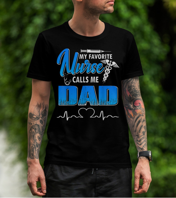 My Favorite Nurse Calls Me Dad Father's Day Nursing Appreciation Gift T-Shirt