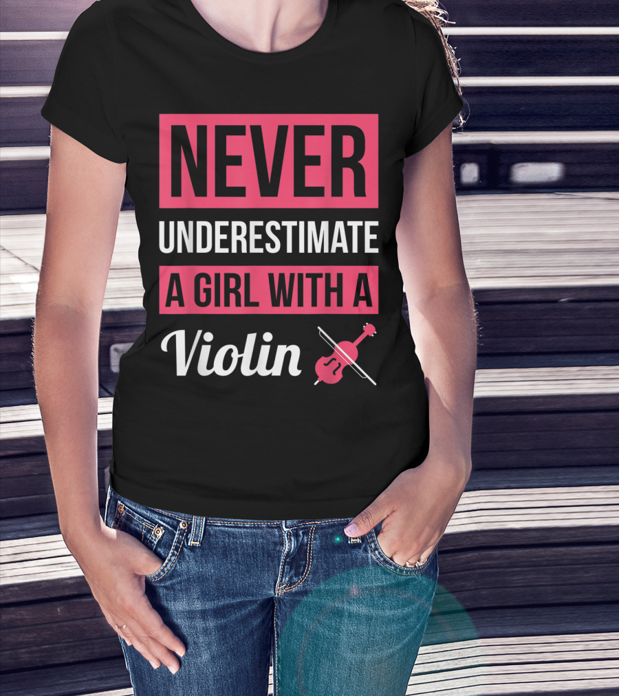 NEVER UNDERESTIMATE A GIRL WITH A VIOLIN T-Shirt