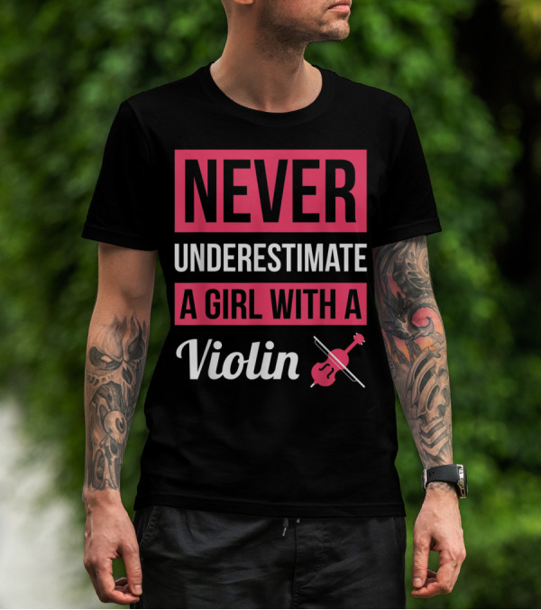 NEVER UNDERESTIMATE A GIRL WITH A VIOLIN T-Shirt