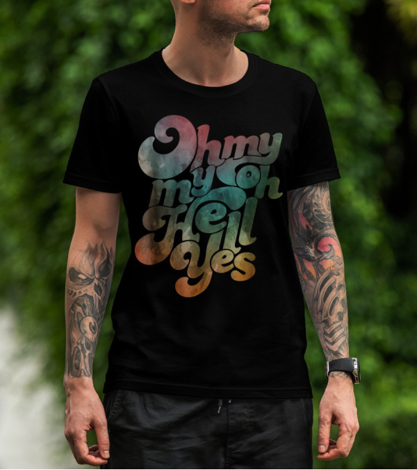 Oh My My Oh Hell Yes Classic Rock Song Phrase T-Shirt