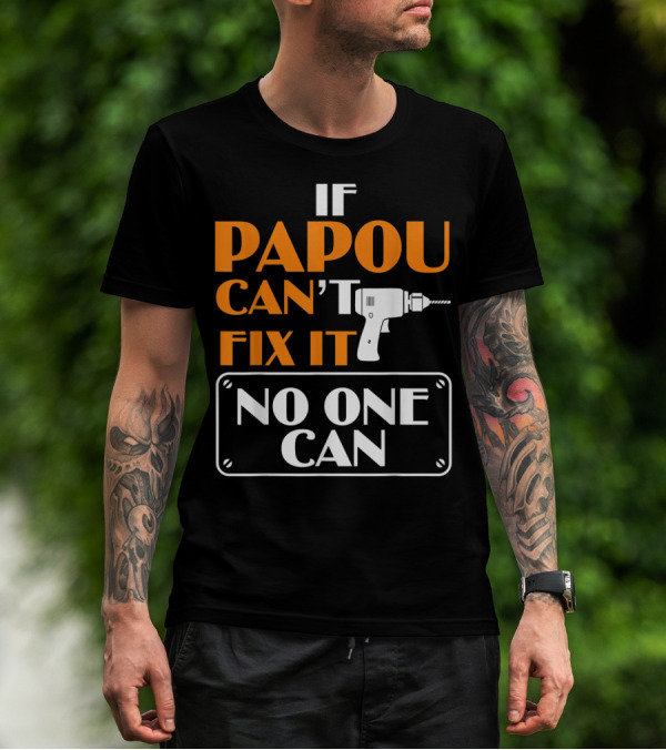 If Papou Can't Fix It No One Can T-Shirt