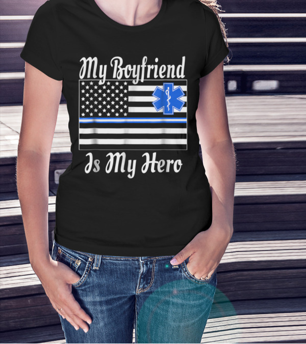 My Boyfriend Is My Hero EMT Thin Blue Line American Flag T-Shirt