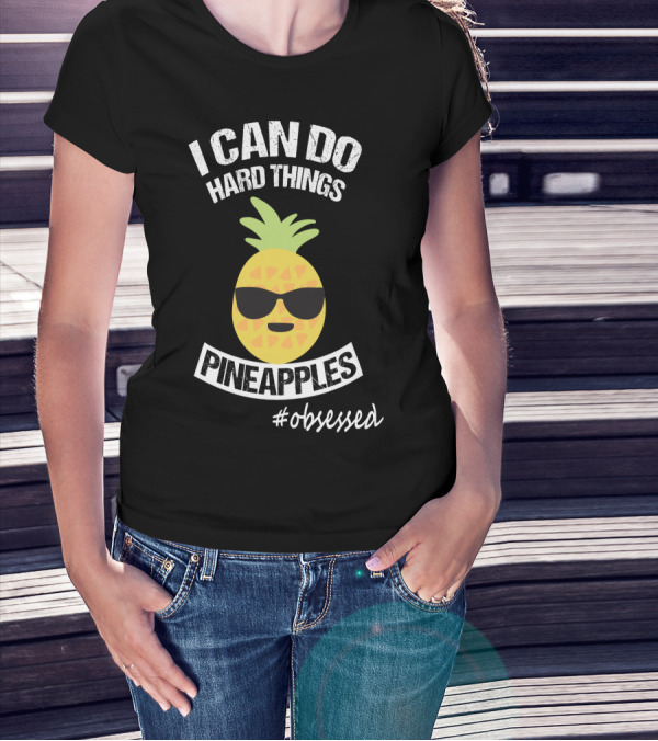 I Can Do Hard Things Pineapples Emoji #Obsessed T-Shirt